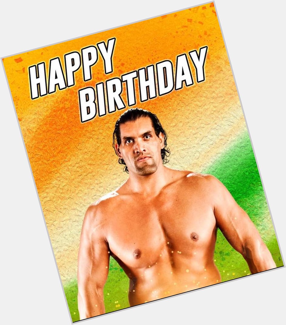                  Happy Birthday to India\s very own, WWE Hall of Famer The Great Khali! 