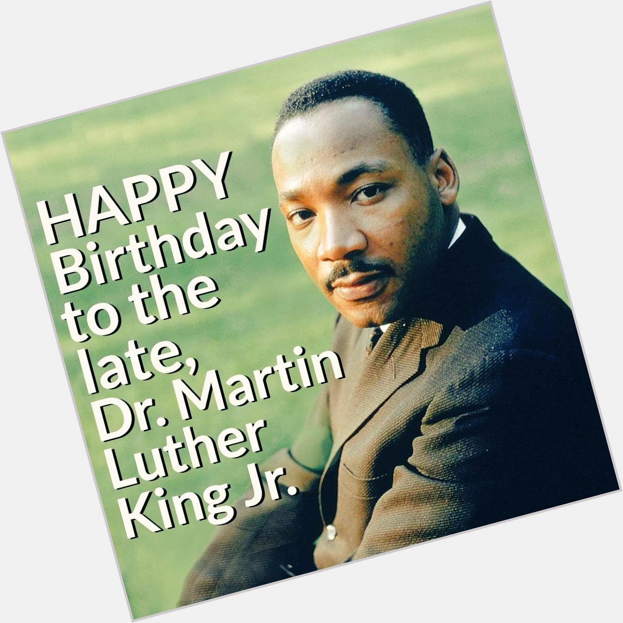 Happy 93rd Heavenly Birthday, to the Rev. Dr Martin Luther King Jr.        You are definitely missed... 