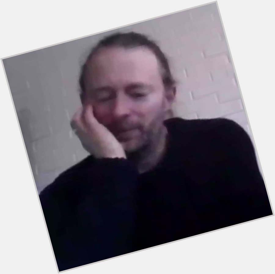 Here\s Thom Yorke telling you to love yourself. Happy belated birthday Thom! 