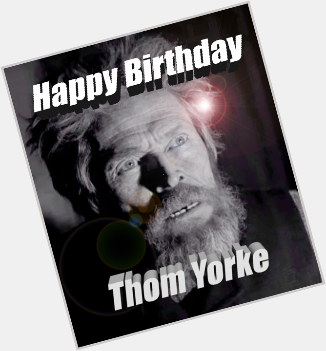 Happy birthday thom yorke 