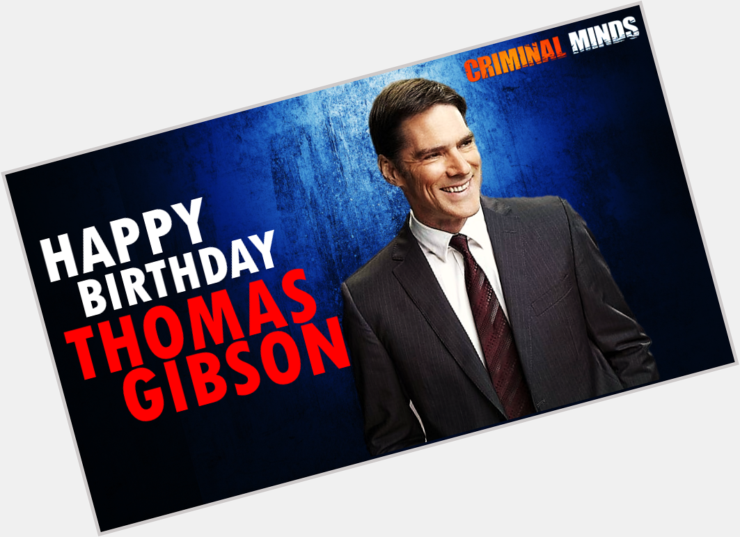 A Happy Birthday to our favorite Unit Chief, Thomas Gibson (Aaron Hotchner a.k.a. Mr. Serious)!! 