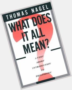 Life may be not only meaningless but absurd.

Happy Birthday philosopher, Thomas Nagel. 
