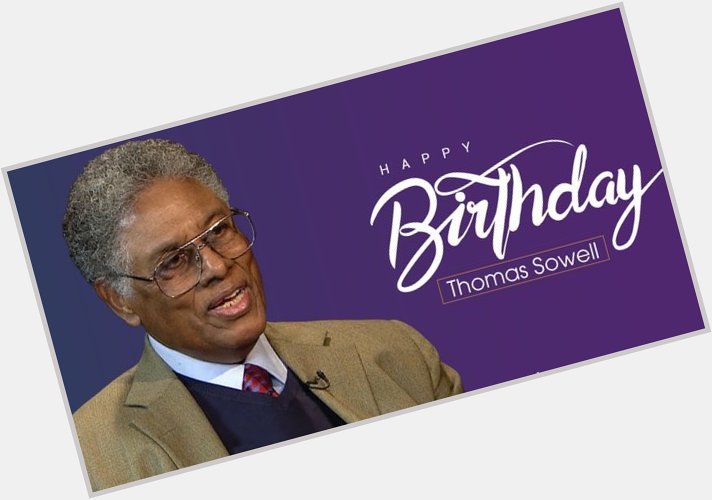 Happy Birthday to Thomas Sowell. Born 30 June 1930 turning 90 years today 