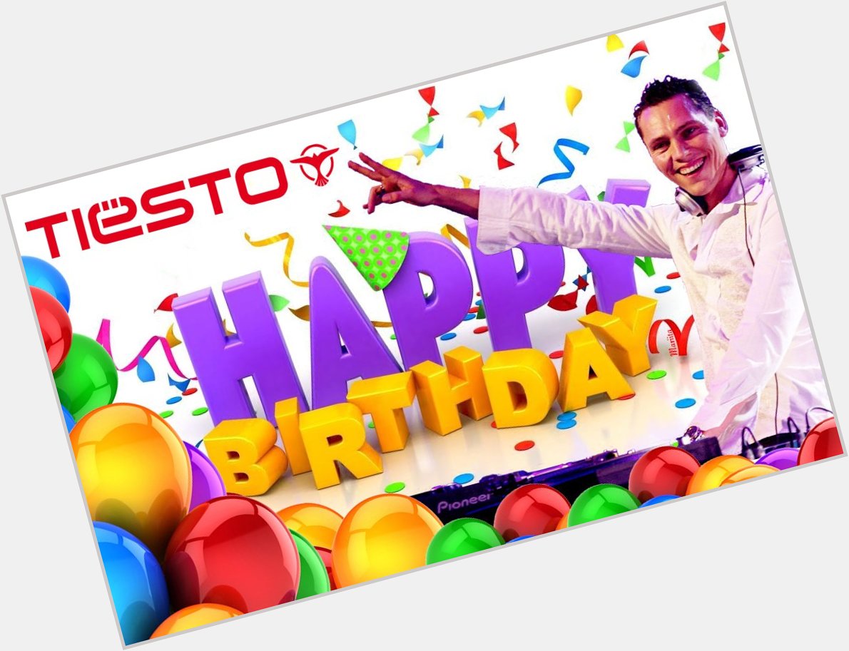 Happy Birthday Mr Tiësto!!          