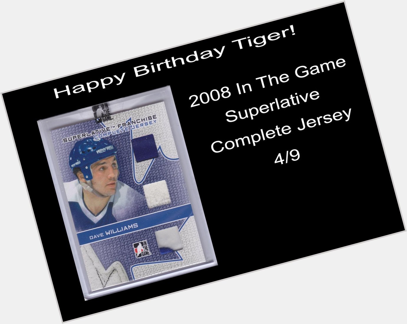 Happy BDay to Tiger Williams. Pictured is a relic card issued by In The Game in 2008 