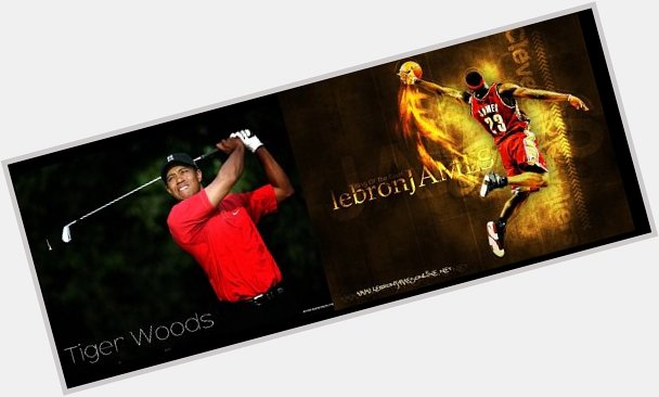 Happy Birthday tomorrow to 2 GOAT Athletes - Tiger Woods & LeBron  