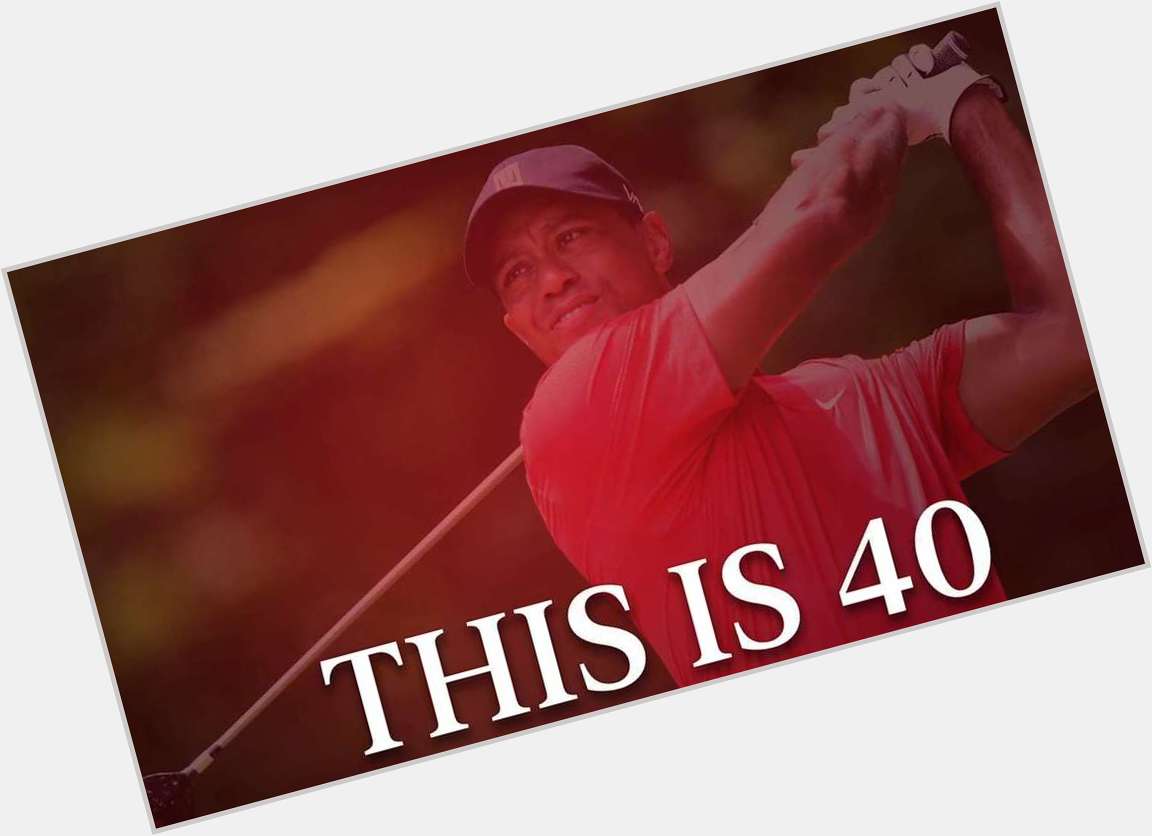 Happy Birthday, Tiger! Woods Turns 40 