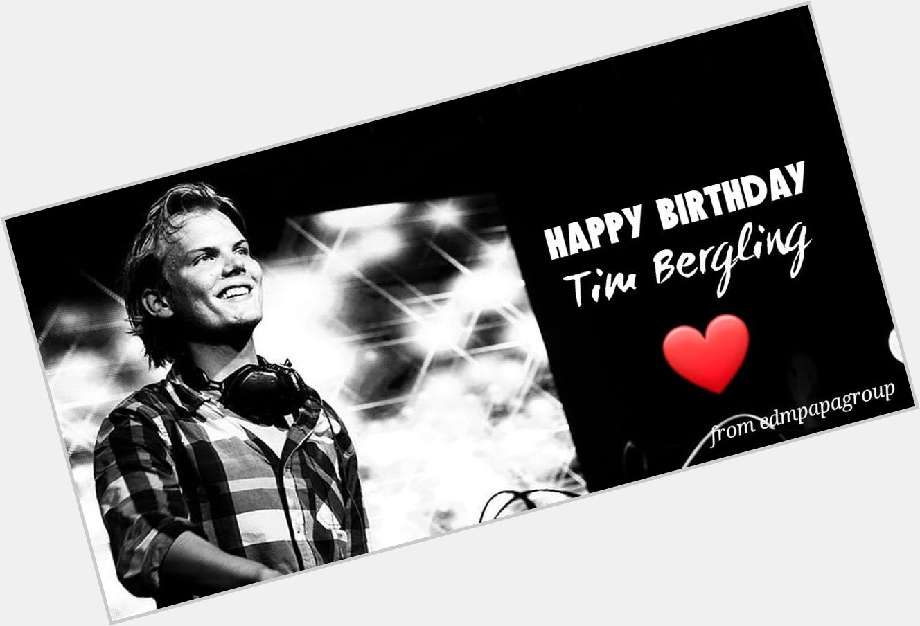 Happy Birthday Tim Bergling aka .. We will always miss you 