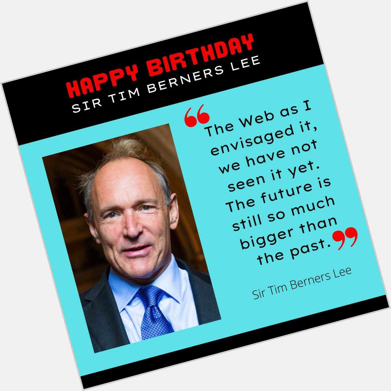 Happy Birthday to Tim Berners Lee      