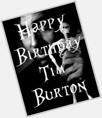 Happy birthday to Tim burton. You rock 