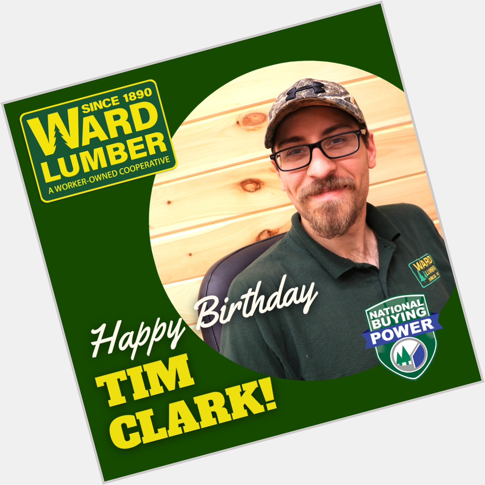  Happy, Happy Birthday to our own Tim Clark!!   