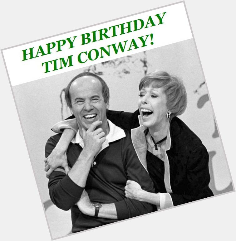 HAPPY BIRTHDAY, TIM CONWAY! 