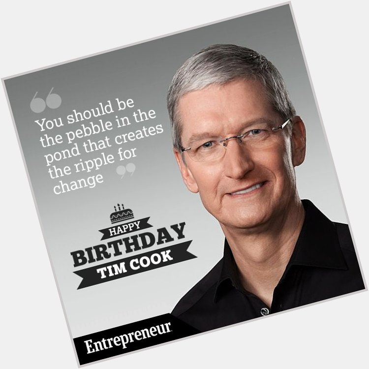 Wishing a very happy birthday to the CEO of Inc., Tim Cook.  