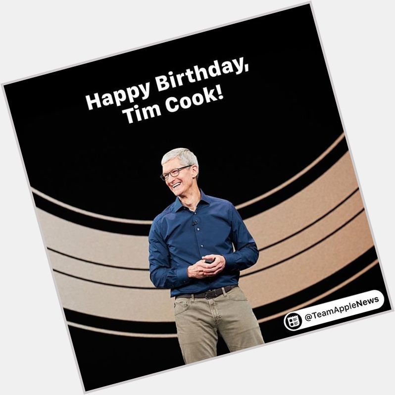 Happy 58th Birthday, Tim Cook!   