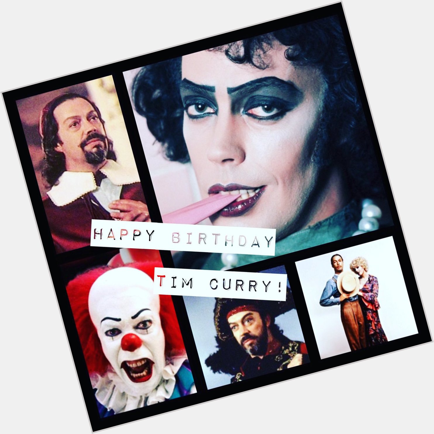 Happy Birthday TIM CURRY.

The answer to so many of lifes moments. 