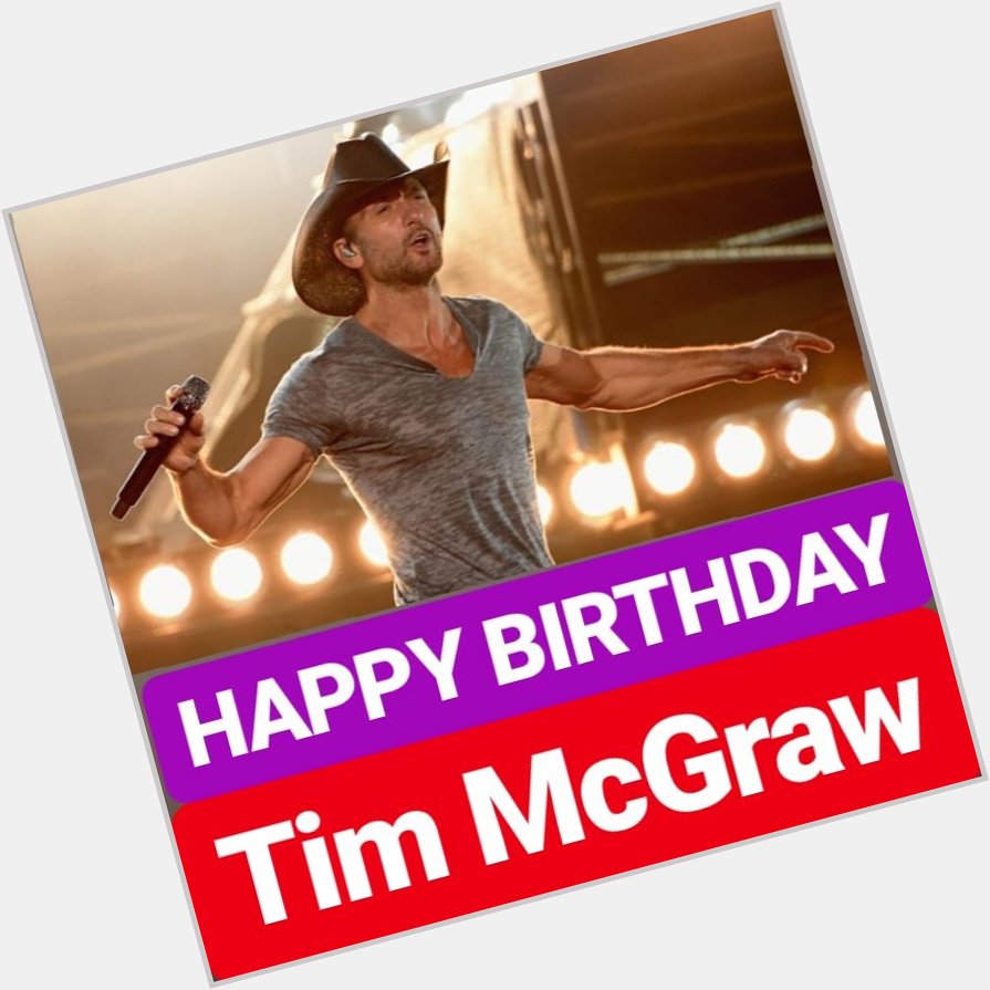 HAPPY BIRTHDAY Tim McGraw 