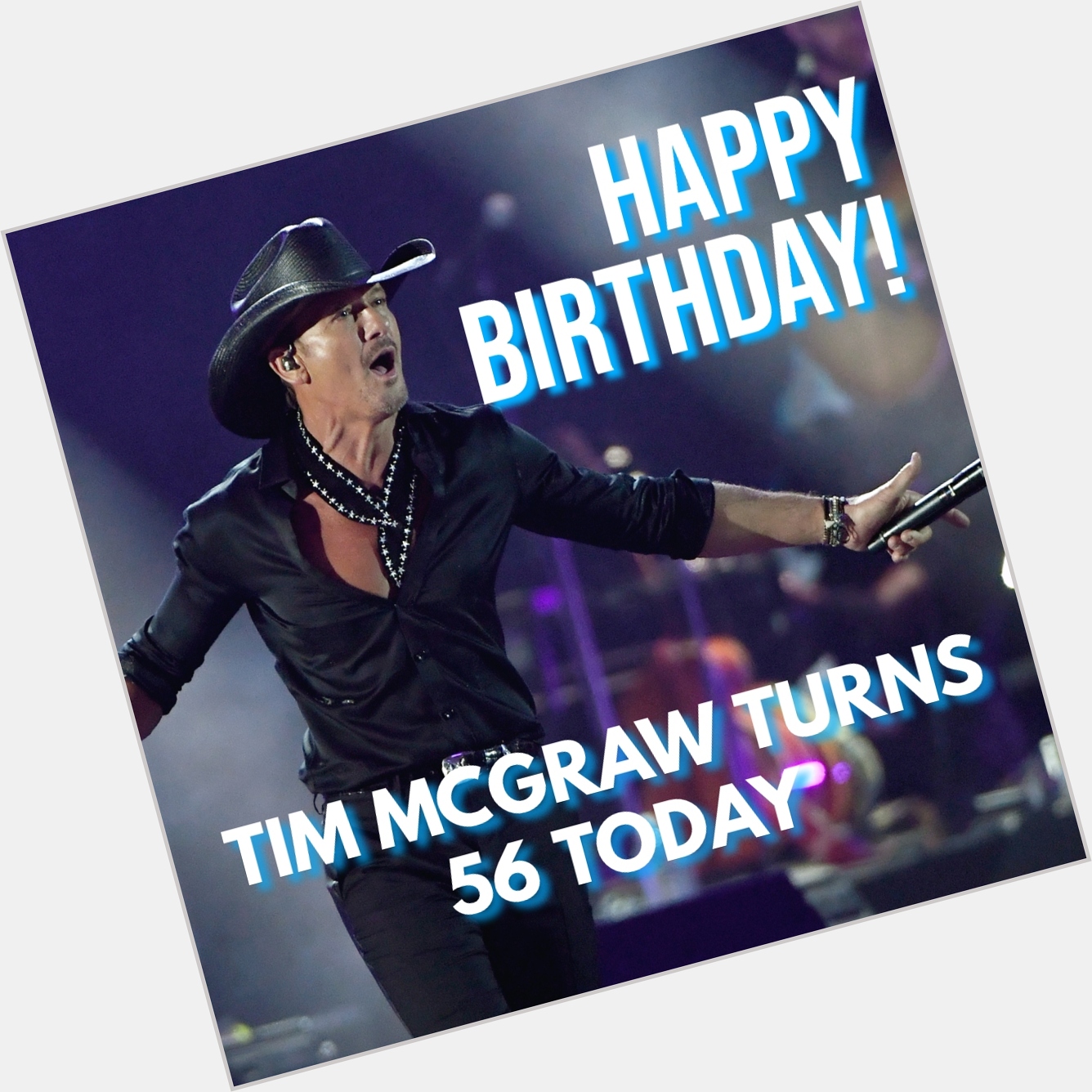 HAPPY BIRTHDAY! Country music superstar Tim McGraw is celebrating turning 56 today.

 