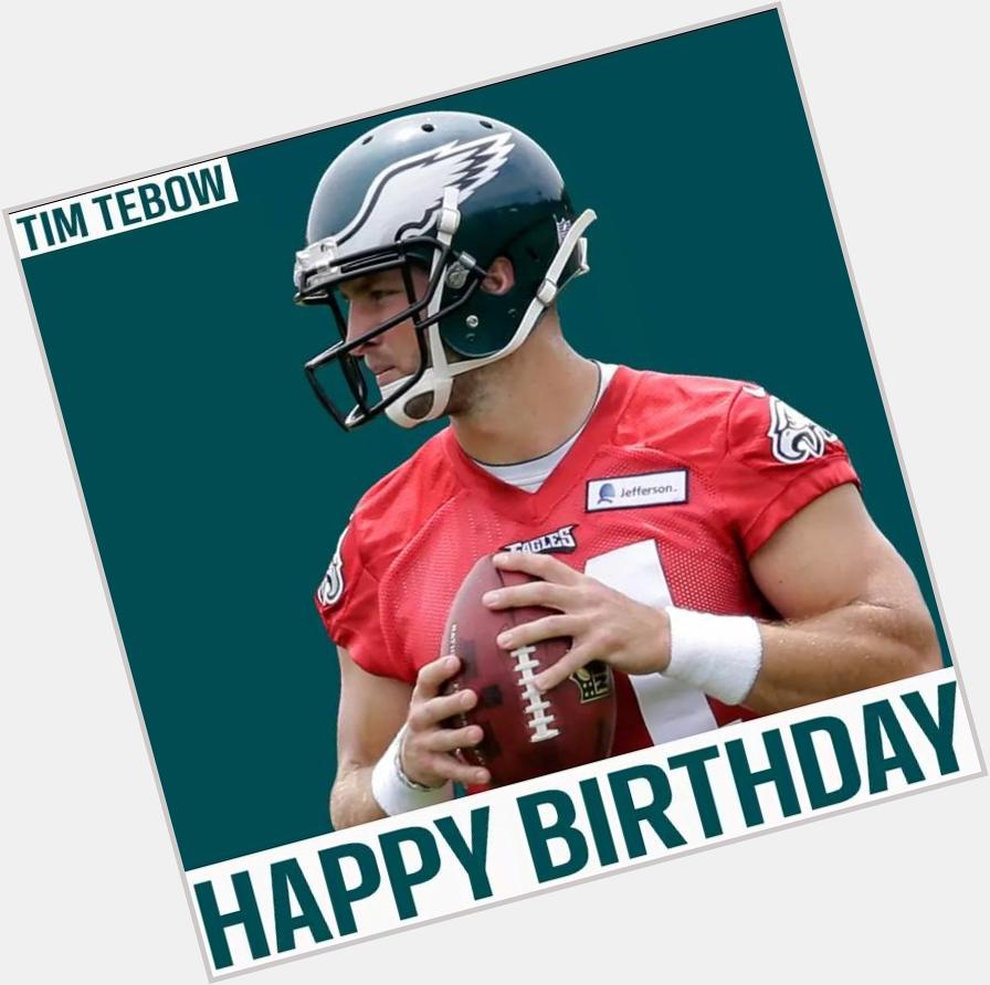 HAPPY BIRTHDAY, Tim Tebow. Good luck in Philadelphia and I wish you the best of luck 