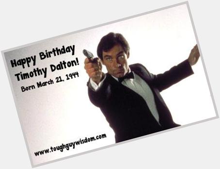 Happy 71st Birthday to Timothy Dalton! 