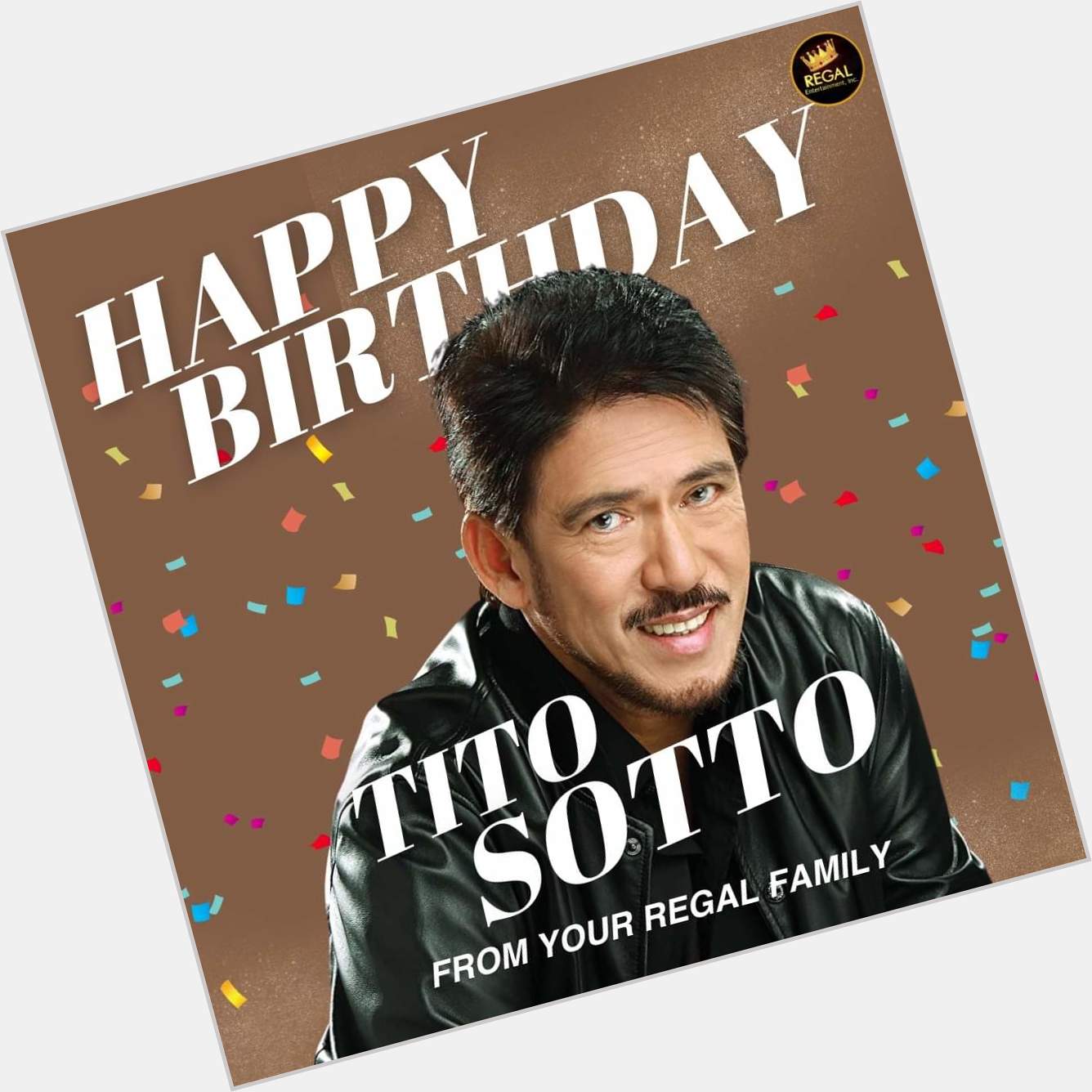 Happy Birthday Tito Sotto! We wish you all the best in life! From your Regal Family!    