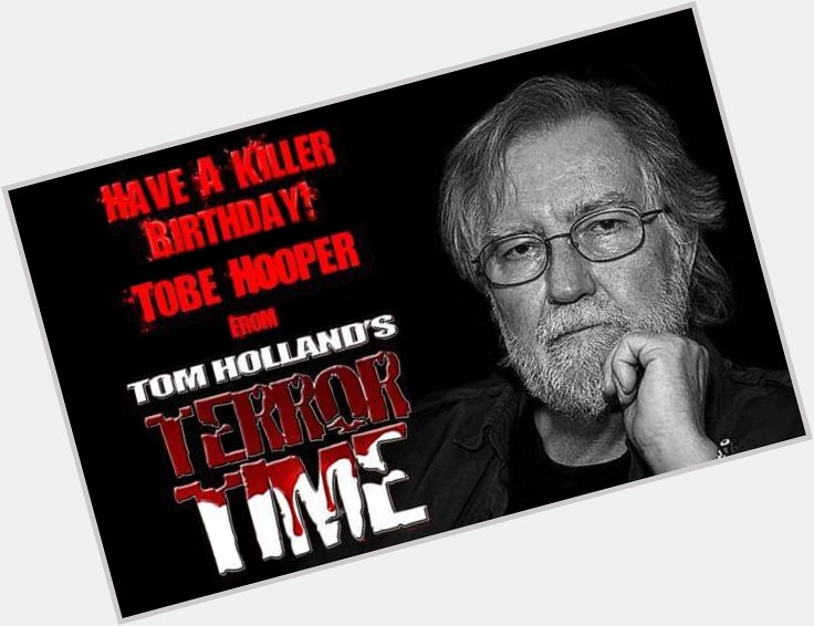 Happy Birthday to Master of Horror Tobe Hooper! 
