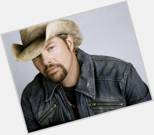 Happy Birthday Toby Keith (b. July 8) \How Do You Like Me Now?\  