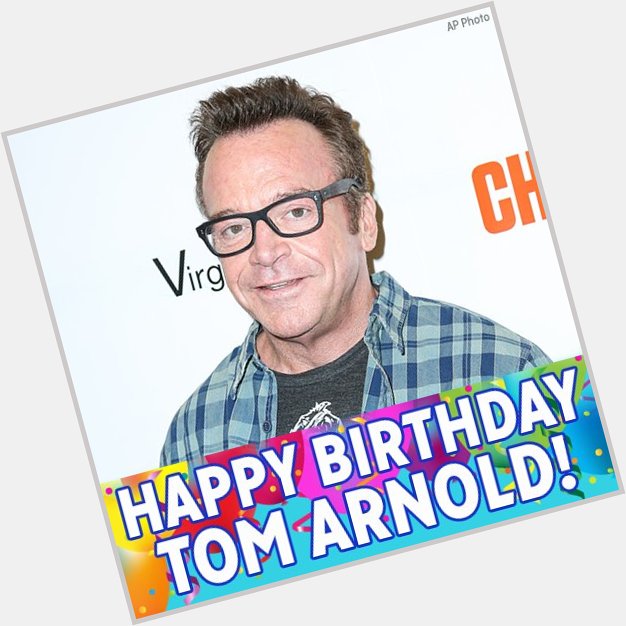 Happy Birthday to comedian and actor Tom Arnold! 