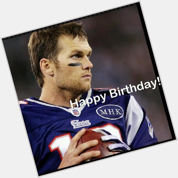    Happy birthday Tom Brady! Have an awesome day!  