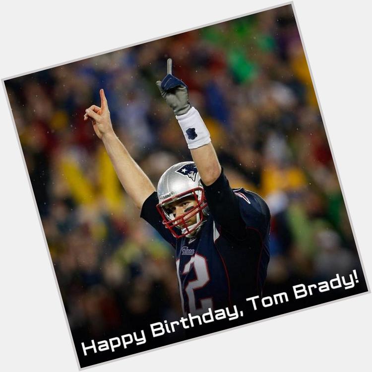 Happy Birthday to the BEST QB in NFL named Tom Brady!!! It may be his last season, but the NE Patriots are gonna win! 
