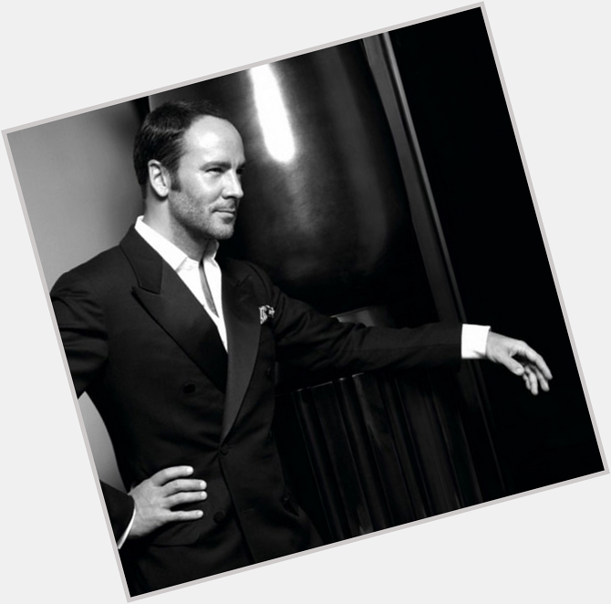Happy Birthday, Tom Ford! You dress Beyonce. You dissuade us from the scourge of molly. You are dashing. <3 