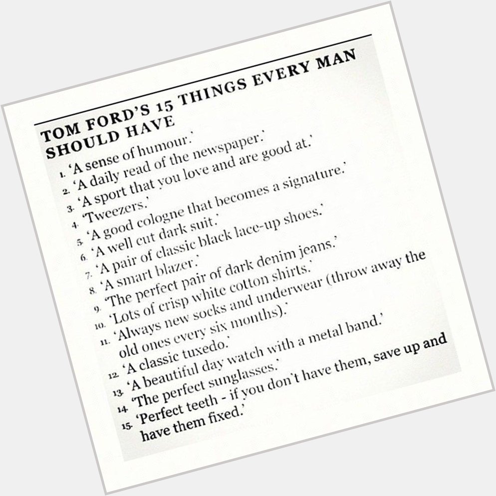 Happy Birthday Here is the designer\s list of 15 things every man should have:  