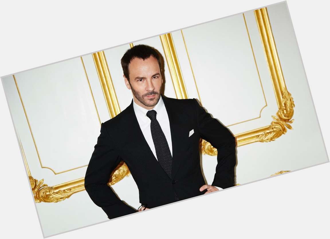 Today 27th august happy birthday to Tom Ford 