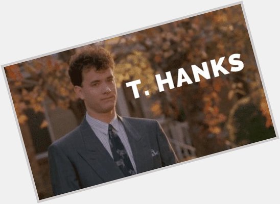 To someone who has been such an important figure in my life. Happy Birthday, Tom Hanks 
