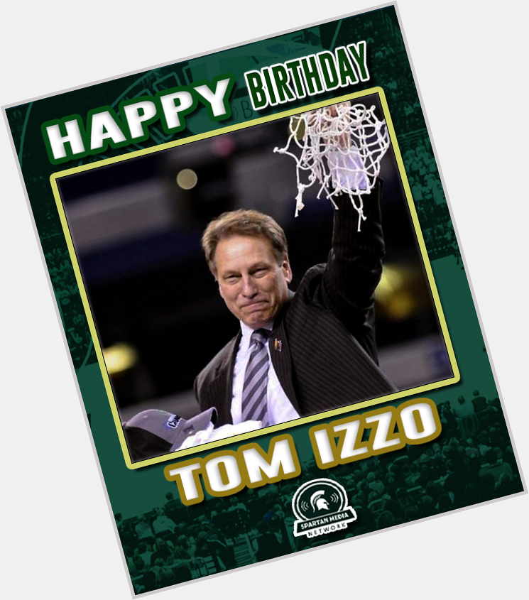Happy Birthday Coach Tom Izzo! We\ll see you tonight at the Tom Izzo Radio Show 