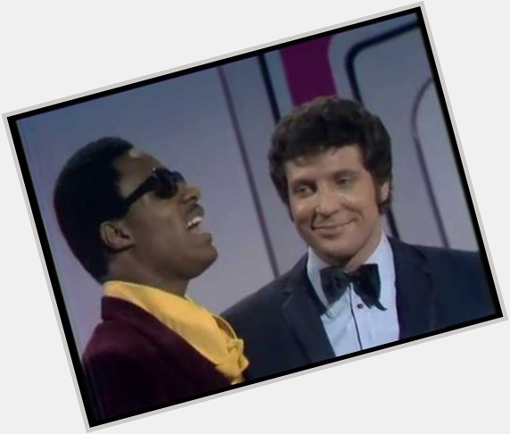 Happy birthday We\re watching the \"This is Tom Jones\" episode with Stevie Wonder.  What a pair! 