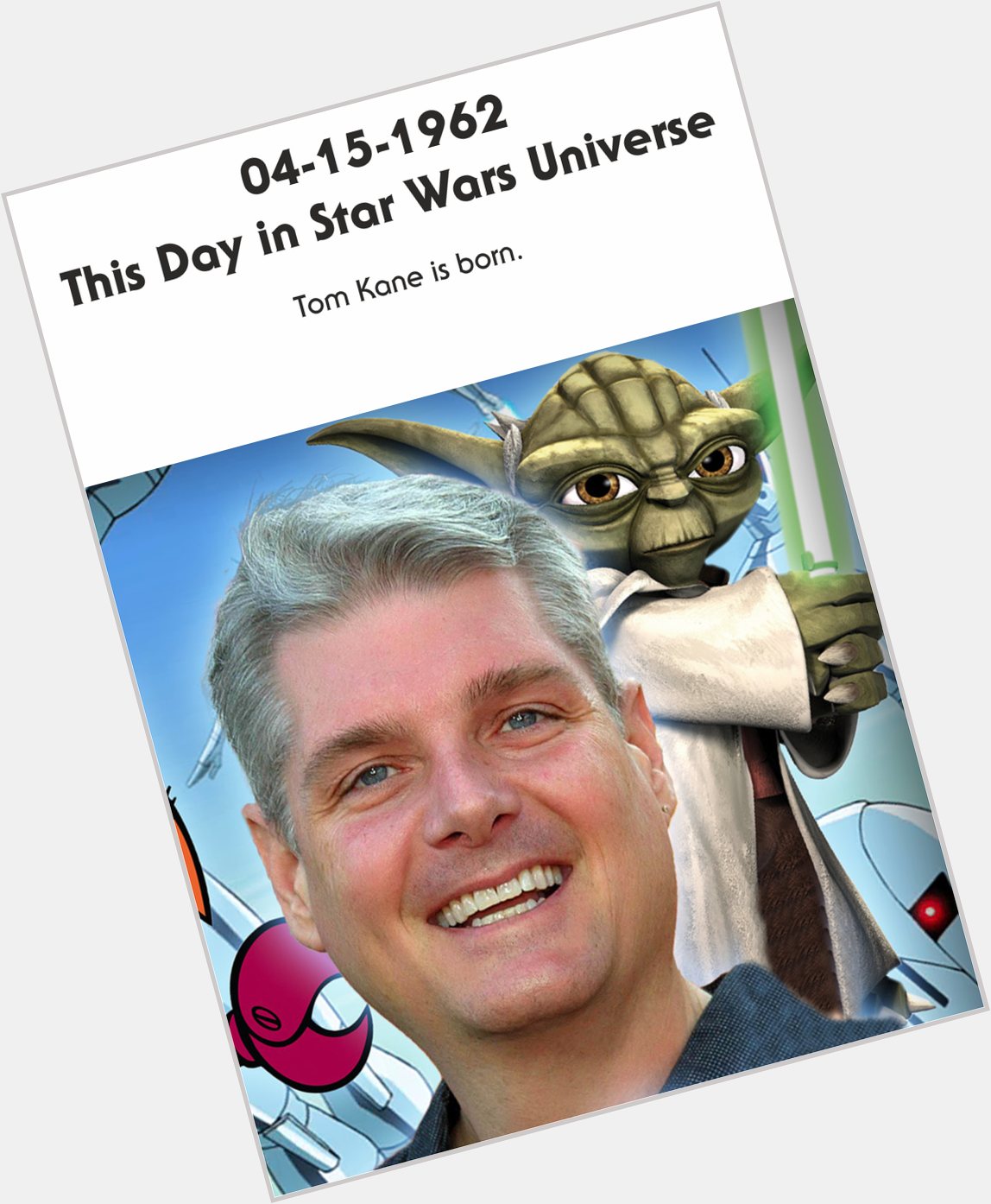 04-15-1962 Happy Birthday Tom Kane!
One of the most prolific Star Wars voice actor. 