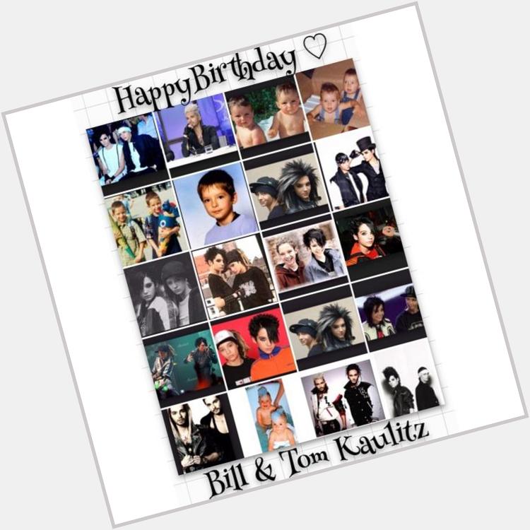 Happy Birthday Bill and Tom kaulitz i love you guys so freaking much !           