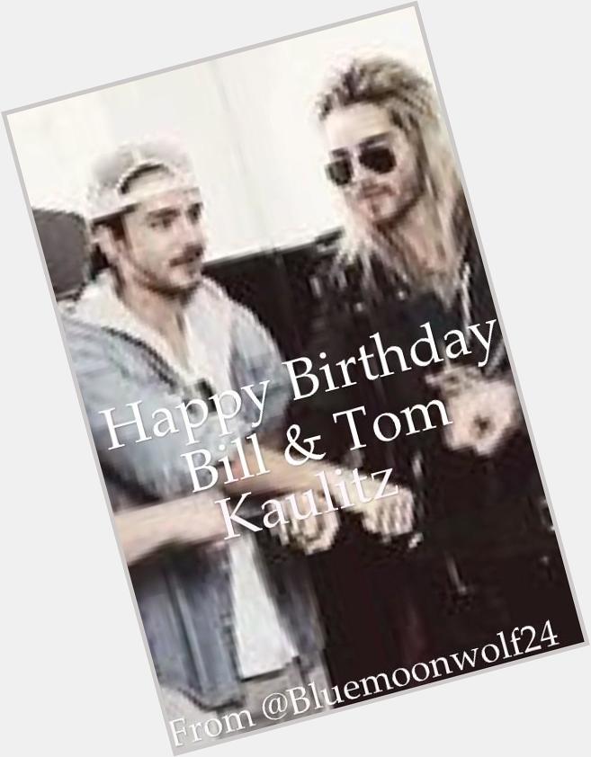 Happy Birthday, Bill and Tom Kaulitz hope you have a great day. :) xxxxx 