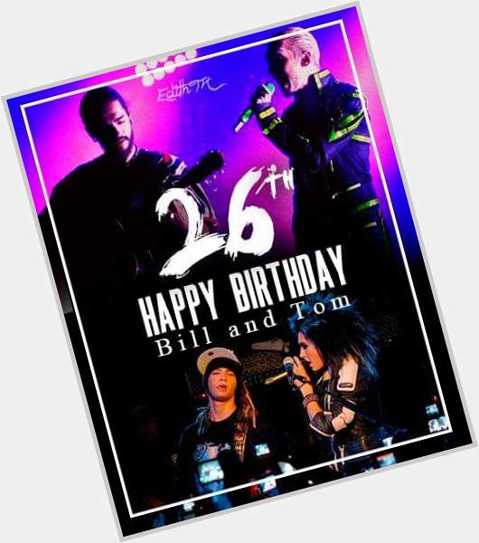 Happy Birthday Bill And Tom Kaulitz i love you Guys you are the best                