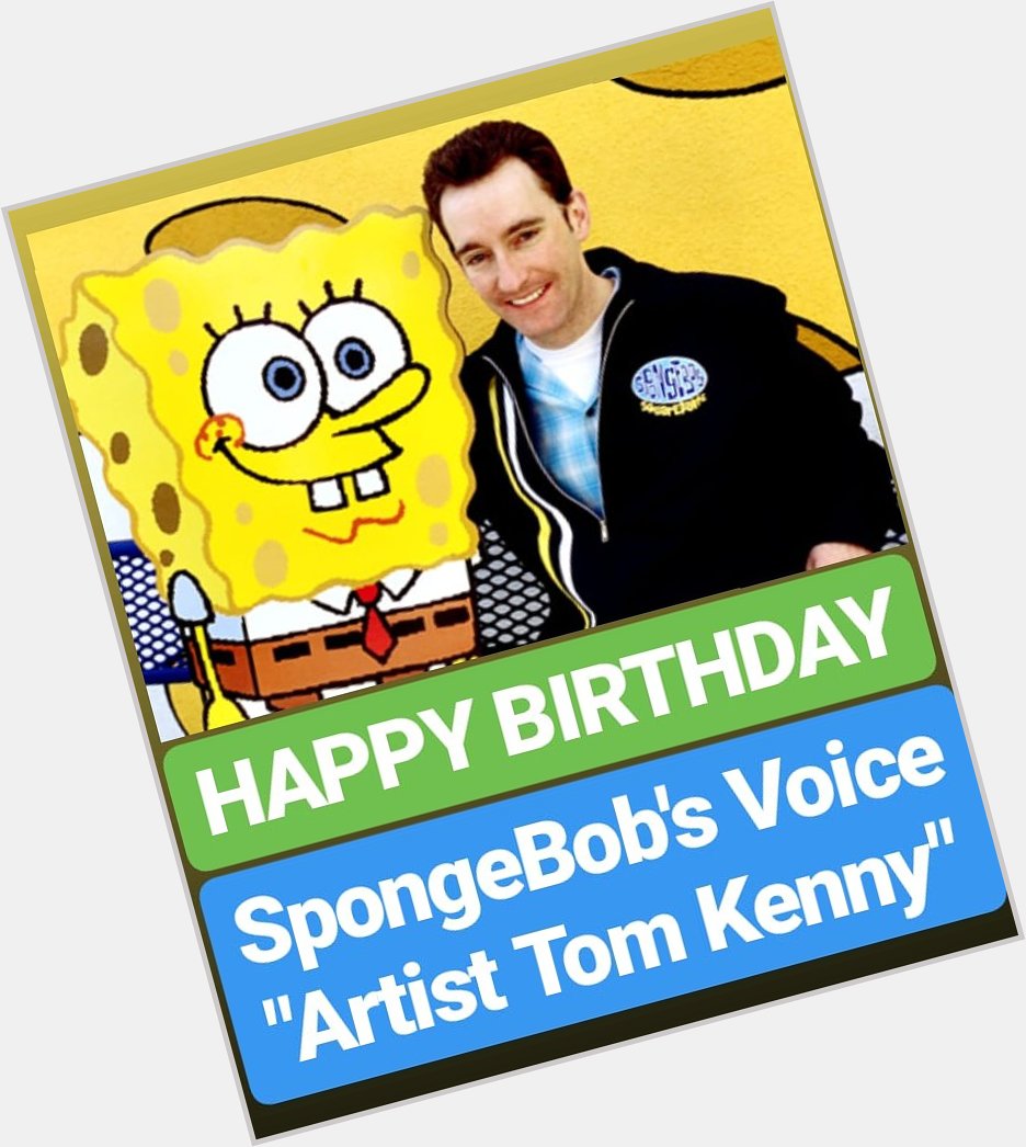 HAPPY BIRTHDAY 
SpongeBob Voice Tom Kenny  