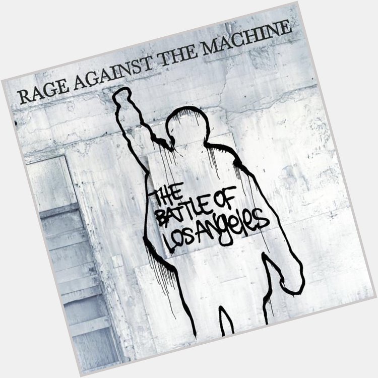 Guerilla Radio by Rage Against The Machine Happy Birthday, Tom Morello                            