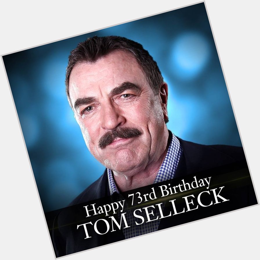 Happy birthday to Actor Tom Selleck turns 73 today. 