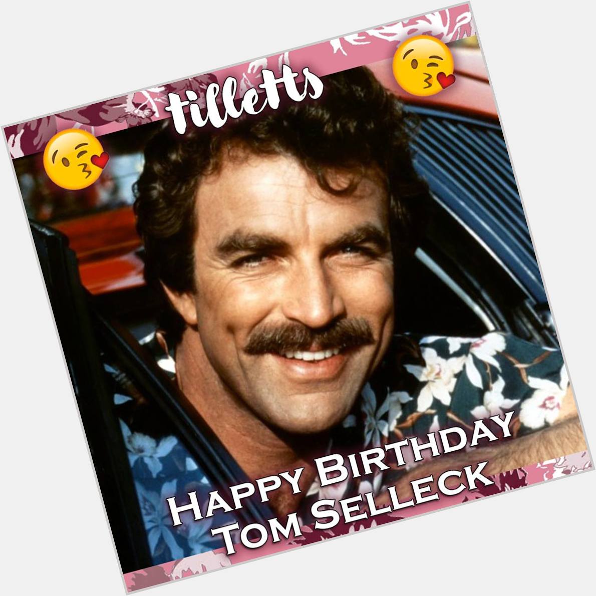 Happy Birthday Tom Selleck! 74 Today 