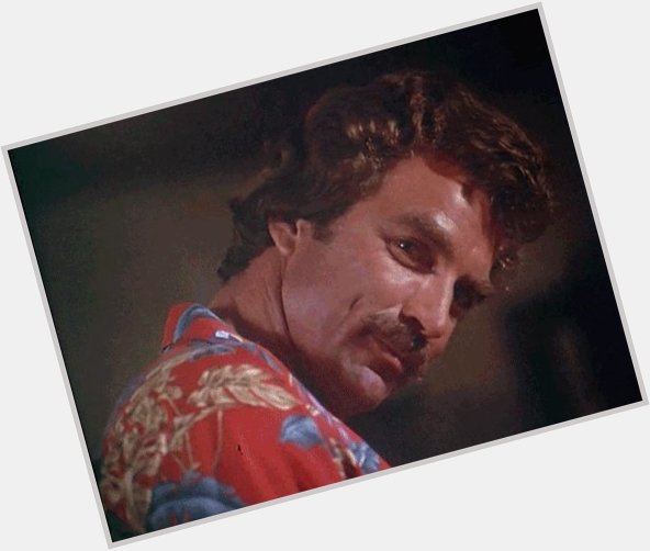 Happy 75th Birthday to Tom Selleck! Dude is so awesome, I got three reverse mortgages. 