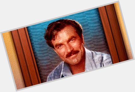 Happy Birthday to Mr. Tom Selleck AKA the real Worlds Most Interesting Man. 
