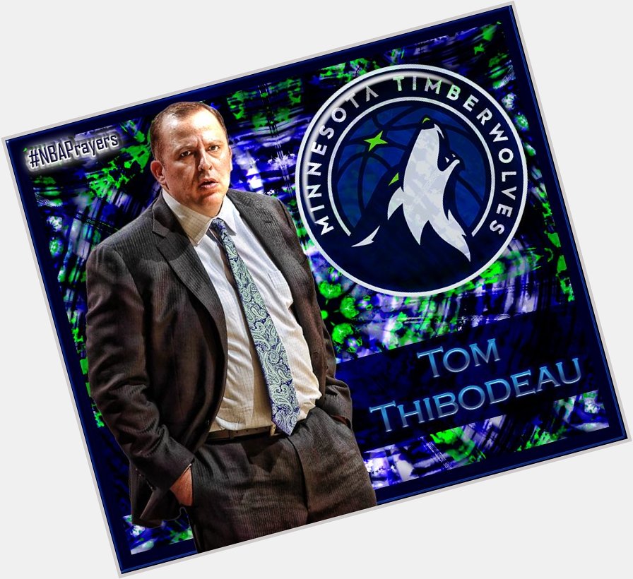 Pray for Tom Thibodeau ( Happy birthday Coach - God bless you today and all year long. 