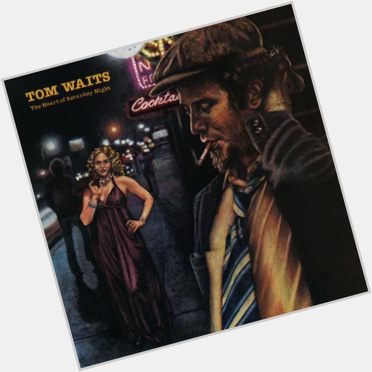  Shiver Me Timbers - Tom Waits (The Heart of Saturday Night) Happy Birthday Tom 