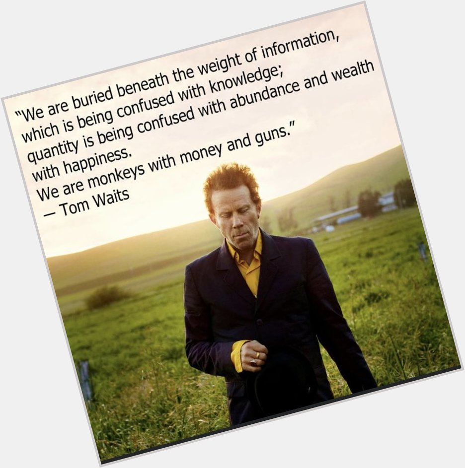 Happy birthday to one of the greats, Tom waits 