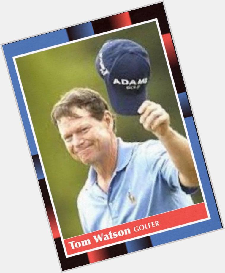 Happy 66th birthday to Tom Watson. 