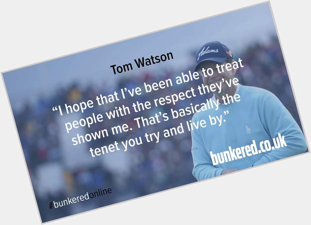 Happy 68th Birthday, Tom Watson! By     